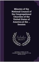 Minutes of the National Council of the Congregational Churches of the United States of America at the ... Session