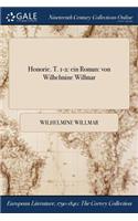 Honorie. T. 1-2: Ein Roman: Von Wilhelmine Willmar