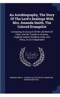 An Autobiography, The Story Of The Lord's Dealings With Mrs. Amanda Smith, The Colored Evangelist