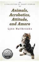 Animals, Acrobatics, Attitude, and Amore