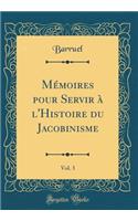 Mémoires pour Servir à l'Histoire du Jacobinisme, Vol. 3 (Classic Reprint)