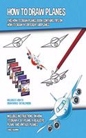 How to Draw Planes (This How to Draw Planes Book Contains Tips on How to Draw 40 Different Airplanes): (39 How to Draw)