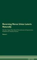 Reversing Nevus Unius Lateris Naturally the Raw Vegan Plant-Based Detoxification & Regeneration Workbook for Healing Patients. Volume 2