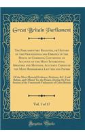 The Parliamentary Register, or History of the Proceedings and Debates of the House of Commons, Containing an Account of the Most Interesting Speeches and Motions, Accurate Copies of the Most Remarkable Letters and Papers, Vol. 1 of 17: Of the Most Materia