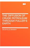 The Diffusion of Crude Petroleum Through Fuller's Earth