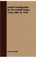 Jewish Immigration To The United States From 1881 To 1910