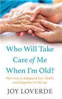 Who Will Take Care of Me When I'm Old?