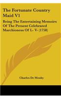 The Fortunate Country Maid V1: Being the Entertaining Memoirs of the Present Celebrated Marchioness of L- V- (1758)