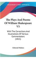 Plays And Poems Of William Shakespeare V5: With The Corrections And Illustrations Of Various Commentators (1821)