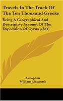 Travels In The Track Of The Ten Thousand Greeks: Being A Geographical And Descriptive Account Of The Expedition Of Cyrus (1844)
