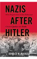 Nazis After Hitler: How Perpetrators of the Holocaust Cheated Justice and Truth