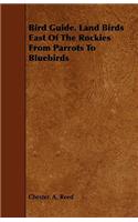 Bird Guide. Land Birds East of the Rockies from Parrots to Bluebirds