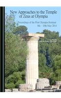 New Approaches to the Temple of Zeus at Olympia: Proceedings of the First Olympia-Seminar 8th-10th May 2014
