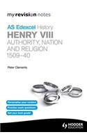 Edexcel AS History Henry VIII: Authority, Nation and Religion 1509-40: (My Revision Notes)