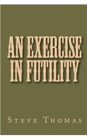 An Exercise in Futility: (English)