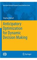 Anticipatory Optimization for Dynamic Decision Making