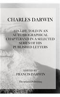 Charles Darwin: His Life Told In An Autobiographical Chapterand In A Selected Series Of His Published Letters(English)