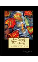 Fine Art and Poetry IV V VI Part II Trilogy: Inspirational