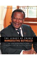 Legacy of Prince Mangosuthu Buthelezi: In the Struggle for Liberation in South Africa