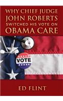 Why Chief Judge John Roberts Switched His Vote on Obama Care