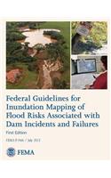 Federal Guidelines for Inundation Mapping of Flood Risks Associated with Dam Incidents and Failures