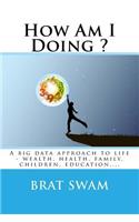 How Am I Doing ?: A big data approach to life - wealth, health, family, children, education, ...