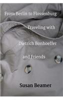 From Berlin to Flossenburg: Traveling with Dietrich Bonhoeffer and Friends.(English)