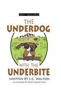 Underdog with the Underbite - Part 1