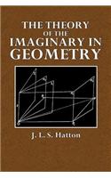 The Theory of the Imaginary in Geometry: Together with the Trigonometry of the Imaginary