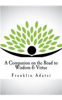 A Companion on the Road to Wisdom & Virtue
