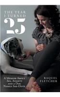 The Year I Turned 25: A Memoir about Sex, Anxiety and a Dog Named She-Devil: A Memoir about Sex, Anxiety and a Dog Named She-Devil