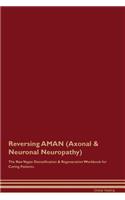 Reversing Aman (Axonal & Neuronal Neuropathy) the Raw Vegan Detoxification & Regeneration Workbook for Curing Patients