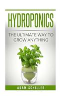 Hydroponics: The Ultimate Guide to Grow Anything