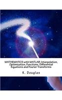 Mathematics with MATLAB: Interpolation, Optimization, Functions, Differential Equations and Fourier Transforms