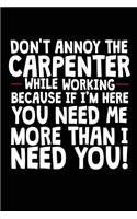 Don't Annoy The Carpenter While Working Because If I'm Here You Need Me