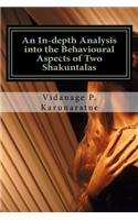 In-depth Analysis into the Behavioural Aspects of Two Shakuntalas