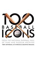 100 Baseball Icons: From the National Baseball Hall of Fame and Museum Archive