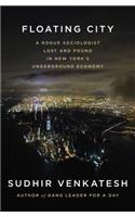 Floating City: A Rogue Sociologist Lost and Found in New York's Underground Economy