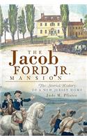 Jacob Ford Jr. Mansion: The Storied History of a New Jersey Home