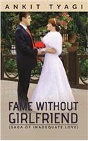 Ankit Tyagi: Fame Without Girlfriend [Saga of inadequate Love]