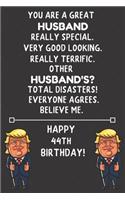 You Are A Great Husband Really Special Very Good Looking Happy 44 Birthday: 44 Year Old Husband Birthday Gift Funny Journal / Notebook / Diary / Unique Greeting Card