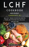 Lchf Cookbook: MEGA BUNDLE - 4 Manuscripts in 1 - 160+ LCHF - friendly recipes including pie, cookie, and smoothies for a delicious and tasty diet