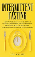 Intermittent Fasting: A Quick Start Guide for Men and Women to Burn Fat, Eat Healthily, Detox Your Body, Increase Your Energy, and Improve Health. This Book Includes Two 