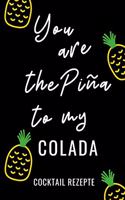 You Are the Pina to My Colada Cocktail Rezepte