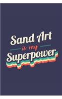 Sand Art Is My Superpower: A 6x9 Inch Softcover Diary Notebook With 110 Blank Lined Pages. Funny Vintage Sand Art Journal to write in. Sand Art Gift and SuperPower Retro Desig