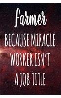 Farmer Because Miracle Worker Isn't A Job Title: The perfect gift for the professional in your life - Funny 119 page lined journal!