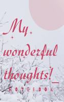 Wonderful Thoughts Notebook: to Writing your thoughts and memories: Notebook/Journal For Women/Men/Boss/Coworkers/Colleagues/Students/Friends/Office Gag Gift - 120 PAGES, 8.5" x