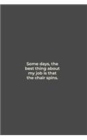 Some days, the best thing about my job is that the chair spins.