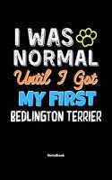 I Was Normal Until I Got My First Bedlington Terrier Notebook - Bedlington Terrier Dog Lover and Pet Owner