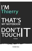 Thierry: DON'T TOUCH MY NOTEBOOK ! Unique customized Gift for Thierry - Journal for Boys / men with beautiful colors Blue / Black / White, with 120 Page, Tho